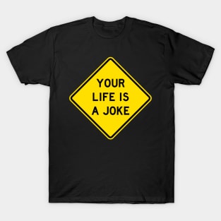 Your Life Is A Joke Road Sign T-Shirt